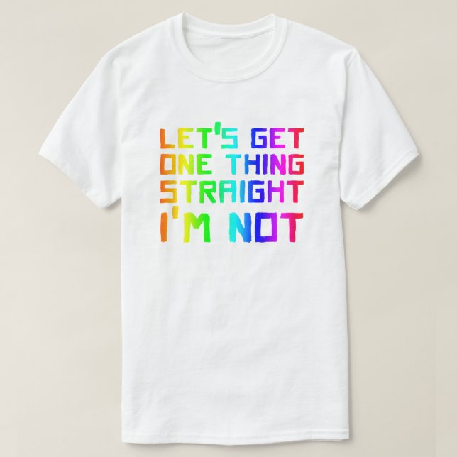 Låt oss Hämta en Sak Rak Jag är inte T-Shirt LGBT (Design framsida)