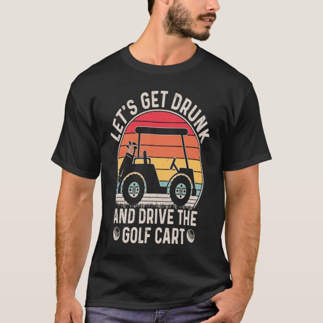 Låt oss Hämta runk och kör Golf Cart Golfers T Shirt (Framsida)