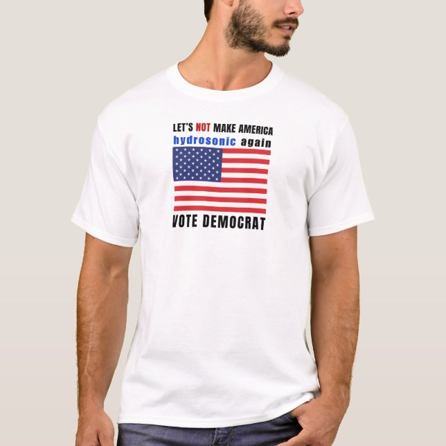 Låt oss inte göra Amerika hydrosoniskt igen T Shirt (Framsida)