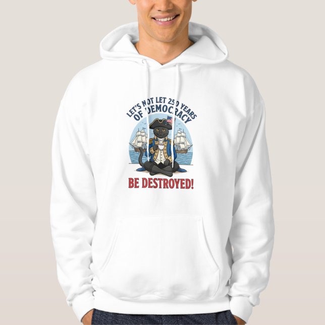 Låt oss inte låta 250 år av demokrati 4 juli hoodie (Framsida)