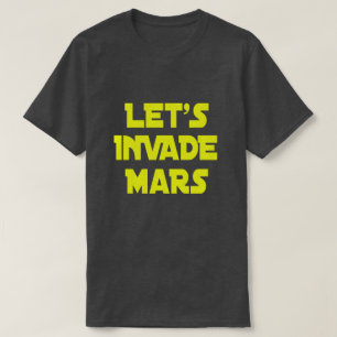 Låt oss Invade Mars T Shirt