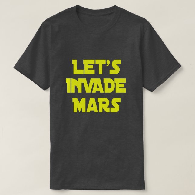 Låt oss Invade Mars T Shirt (Design framsida)