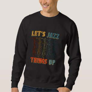 Låt oss Jazz Sak Up Saxophone Player Music Älskare Lång Ärmad Tröja