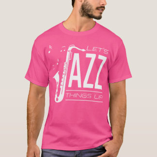 Låt oss Jazz Sak Up T Shirt