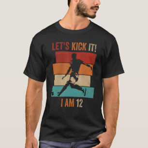 Låt oss Kick Jag är 12 fotbollsspelare 10:e födels T Shirt