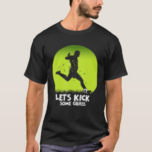 Låt oss Kick some Grass Soccer Player Pun T Shirt