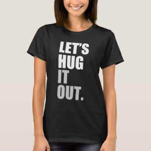 låt oss krama det ut tee shirt