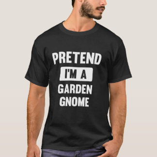 Låt oss låtsas att jag är en trädgårdstomte Rolig T Shirt