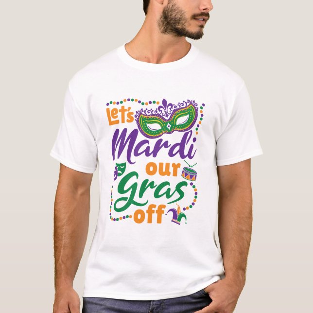 Låt oss Mardi Vår Gras Av Funny Mardi Gras Party T Shirt (Framsida)