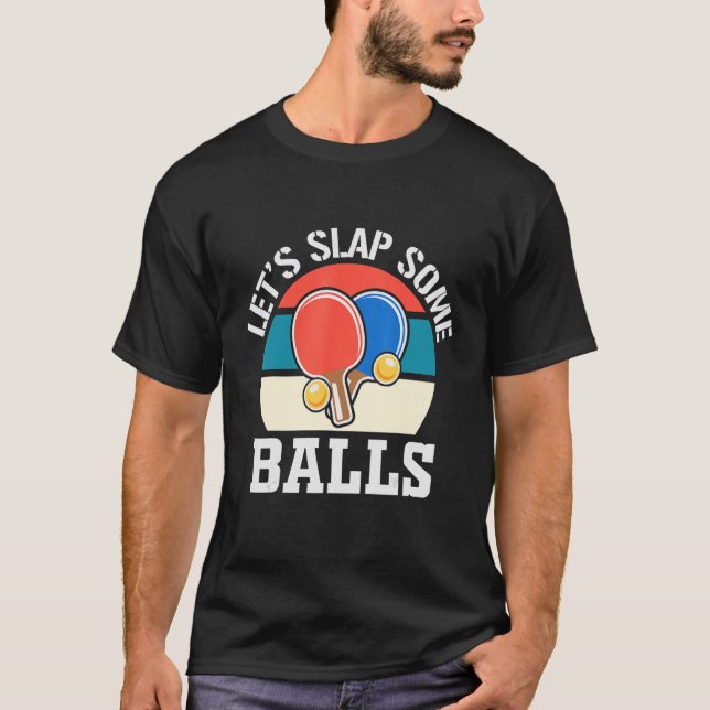 Låt oss överlappa vissa Bollar Ping Pong Player fö T Shirt (Framsida)
