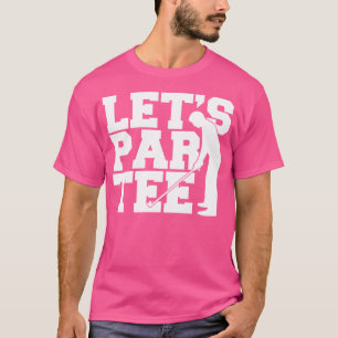 Låt oss Par Funny Golf Klubb Pun Funny Golf Player T Shirt