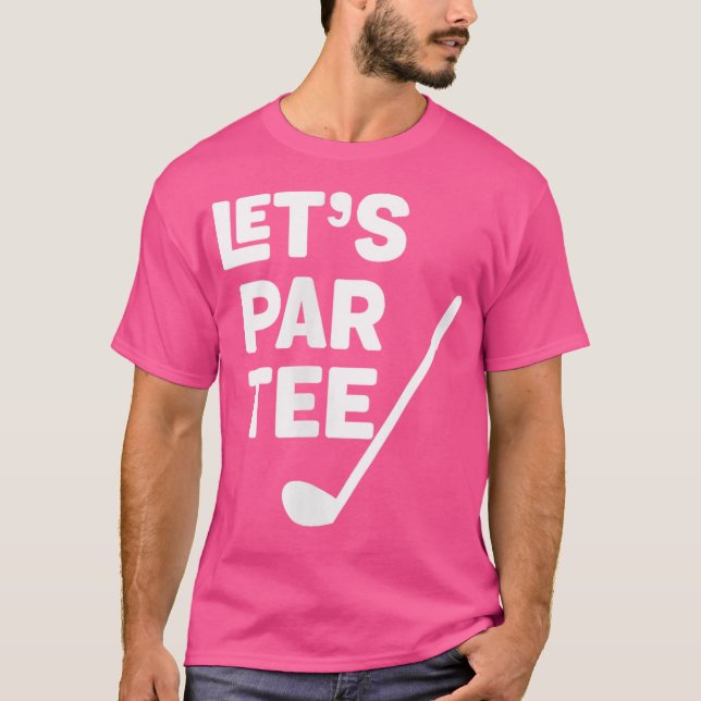 Låt oss Par Golf Funny Golf Player Golf Klubb Golf T Shirt (Framsida)