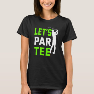 Låt oss Par Golf Pun Golfing Quote Party Golf Boll T Shirt