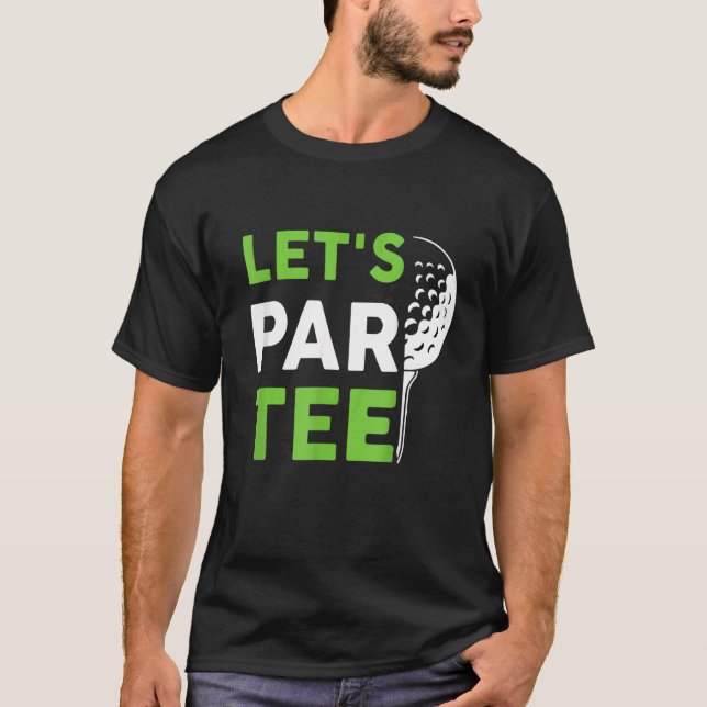 Låt oss Par Golf Pun Golfing Quote Party Golf Boll T Shirt (Framsida)
