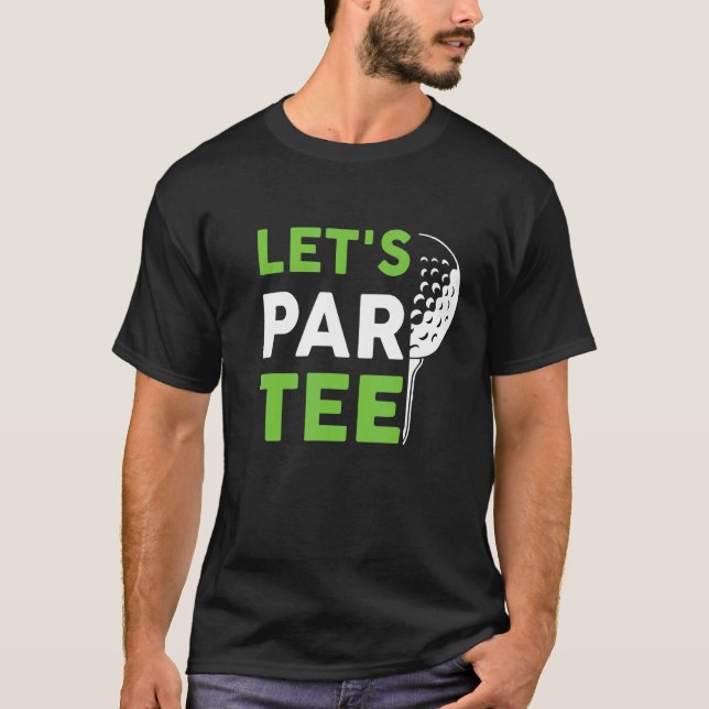 Låt oss Par Golf Pun Golfing Quote Party Golf Boll T Shirt (Framsida)