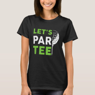 Låt oss Par Golf Pun Golfing Quote Party Golf Boll T Shirt