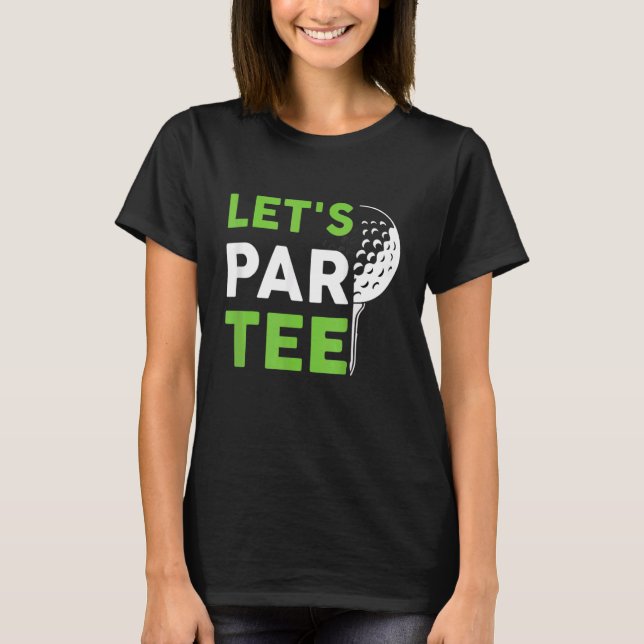 Låt oss Par Golf Pun Golfing Quote Party Golf Boll T Shirt (Framsida)