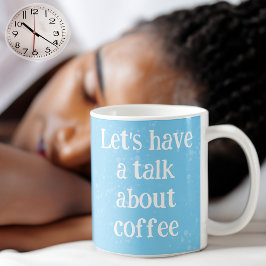 Låt oss prata om kaffe kaffemugg