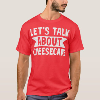 Låt oss prata om Ostecake Dessert Food älskare Bak T Shirt
