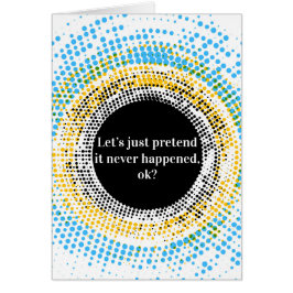 Låt oss precis låtsa det händde inte hälsningskort