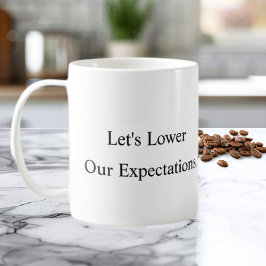Låt oss sänka våra förväntningar Kaffe kopp