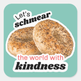 Låt oss Schmear World med Kindness Sticker Fyrkantigt Klistermärke