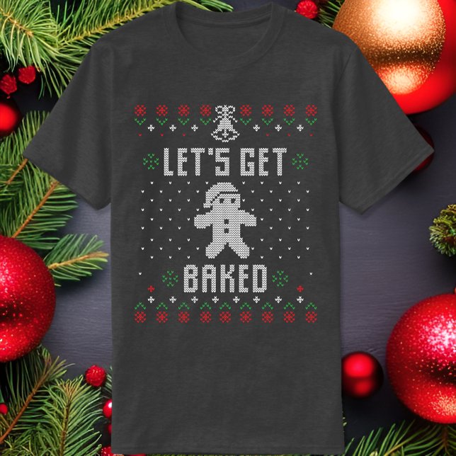 Låt oss Skaffa bakad, snygg julsötare T Shirt (Skapare uppladdad)