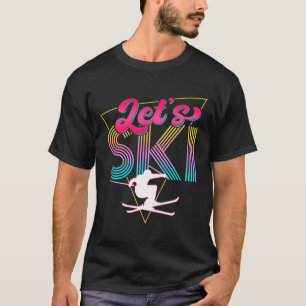Låt oss Ski Retro 80s Skiing Party Outfit 90s Skie T Shirt