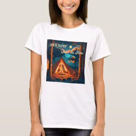 Låt oss sova under stjärnorna | Campingkonst T Shirt