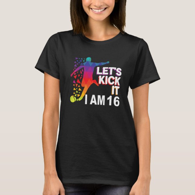Låt oss sparka den i am 16 Premium T Shirt (Framsida)