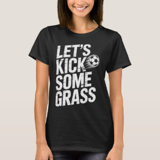 Låt oss sparka lite rolig Rolig fotbollsentusiast  T Shirt