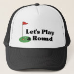 Låt oss Spela upp en runda hatt Truckerkeps<br><div class="desc">Klassisk golf humor på t-shirts,  polo-skjortor och presenter!</div>
