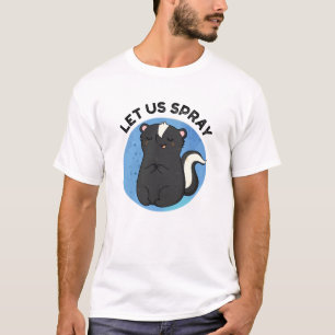 Låt oss Spray Funny Skunk Pun T Shirt