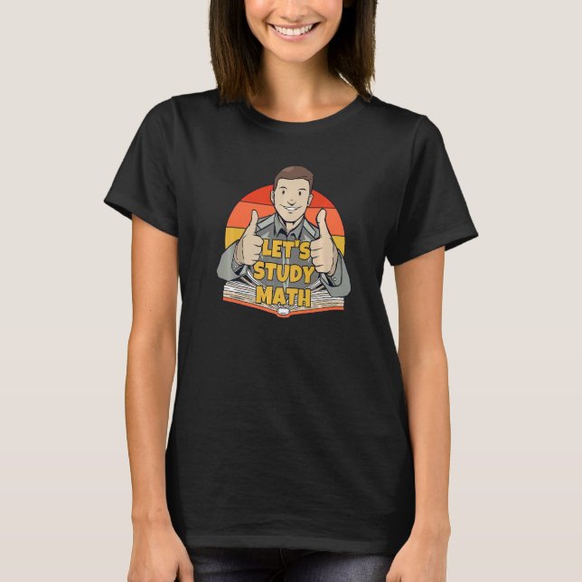 Låt oss Study Mathematics Calculation Math Stud T Shirt (Framsida)