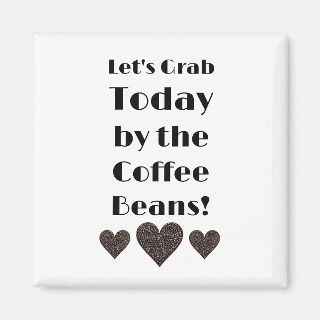 Låt oss ta greppet om idag med kaffebönorna magnet (Framsidan)