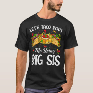 Låt oss Taco Bout att jag är stor syster Funny Bab T Shirt