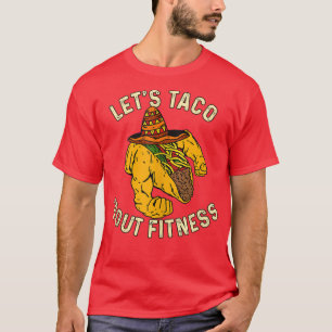 Låt oss Taco 'Bout Fitness Funny Meican BodyBuilde T Shirt