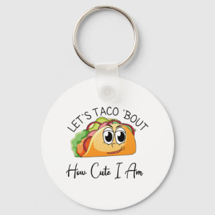 Låt oss Taco "Bout hur cute jag är Nyckelring