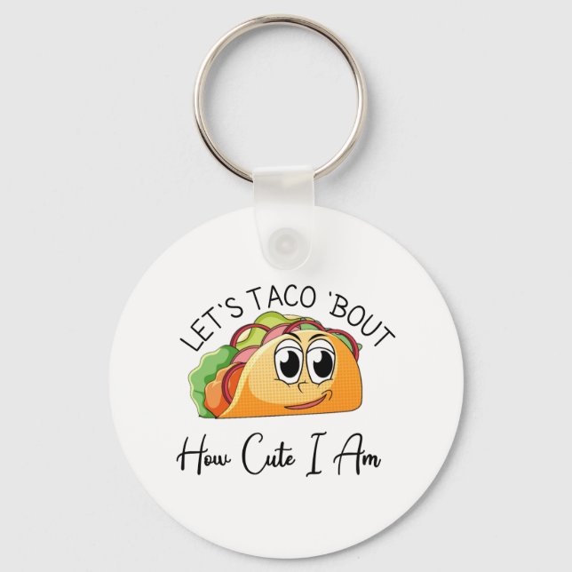 Låt oss Taco "Bout hur cute jag är Nyckelring (Framsida)