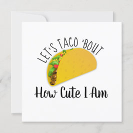 Låt oss taco 'Bout hur söt jag är
