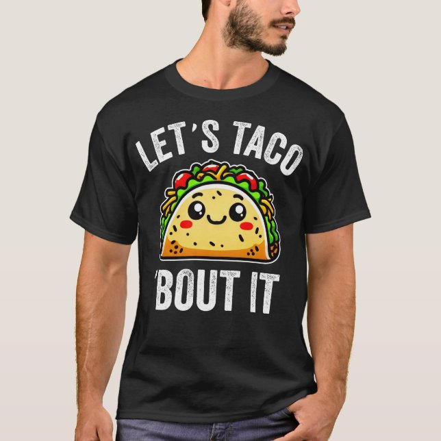 Låt oss Taco "Bout it T Shirt (Framsida)