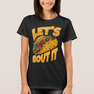 Låt oss Taco Bout it underbart Food Älskare T Shirt
