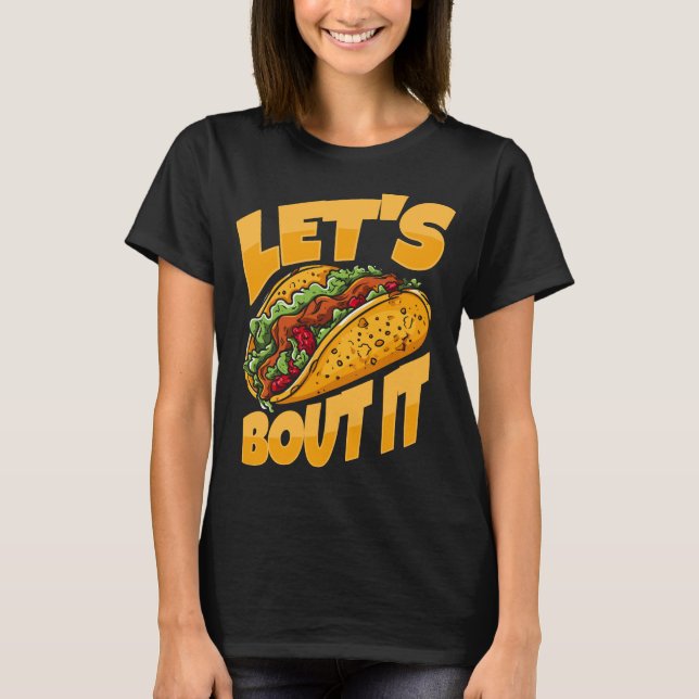 Låt oss Taco Bout it underbart Food Älskare T Shirt (Framsida)