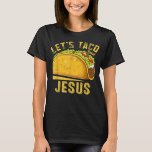 Låt oss Taco Bout Jesus Funny Cinco De Mayo Christ T Shirt