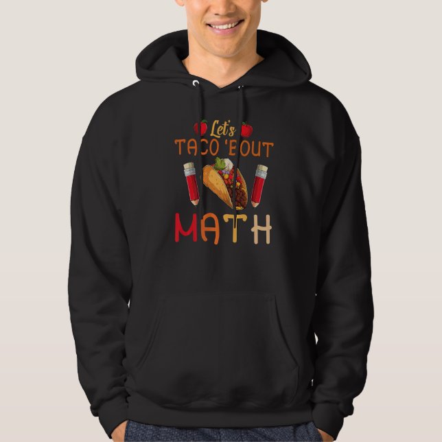 Låt oss Taco Bout Math Taco Tisdag Math Teacher Hoodie (Framsida)