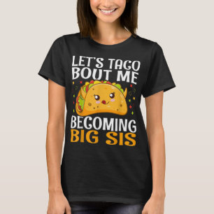 Låt oss Taco Bout Me bli Big Syrran Funny Kawaii T Shirt