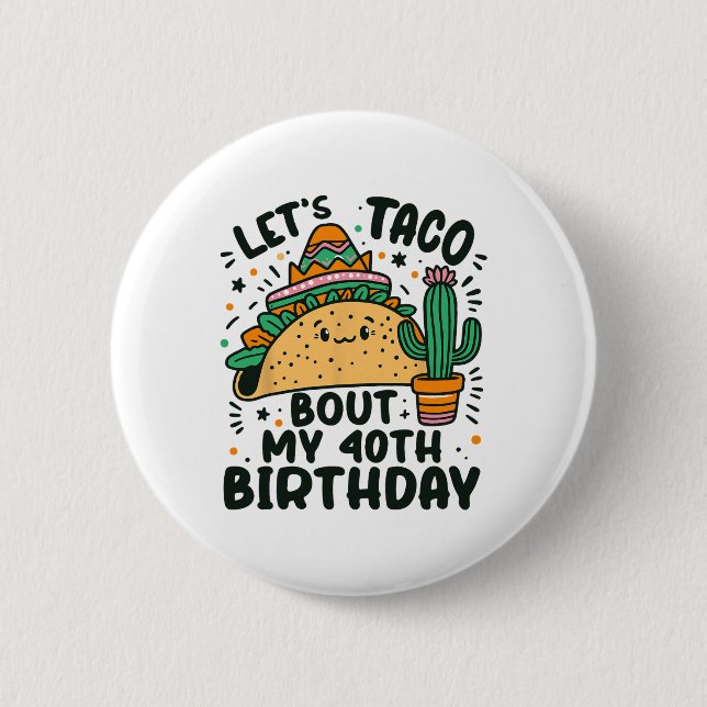 Låt oss Taco Bout Min 40:e födelsedag, Mexikanska  Knapp (Framsida)