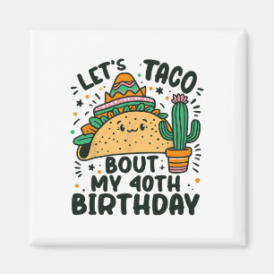 Låt oss Taco Bout Min 40:e födelsedag, Mexikanska Magnet