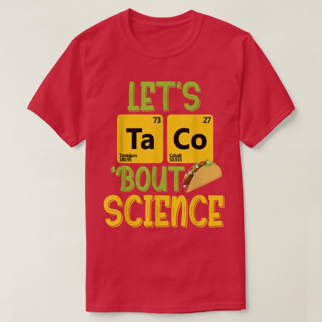 Låt oss Taco "Bout Science - Funny Pun Science 131 T Shirt (Design framsida)