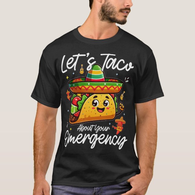 Låt oss Taco om ditt Akut, mexikansk mat Älskare T Shirt (Framsida)